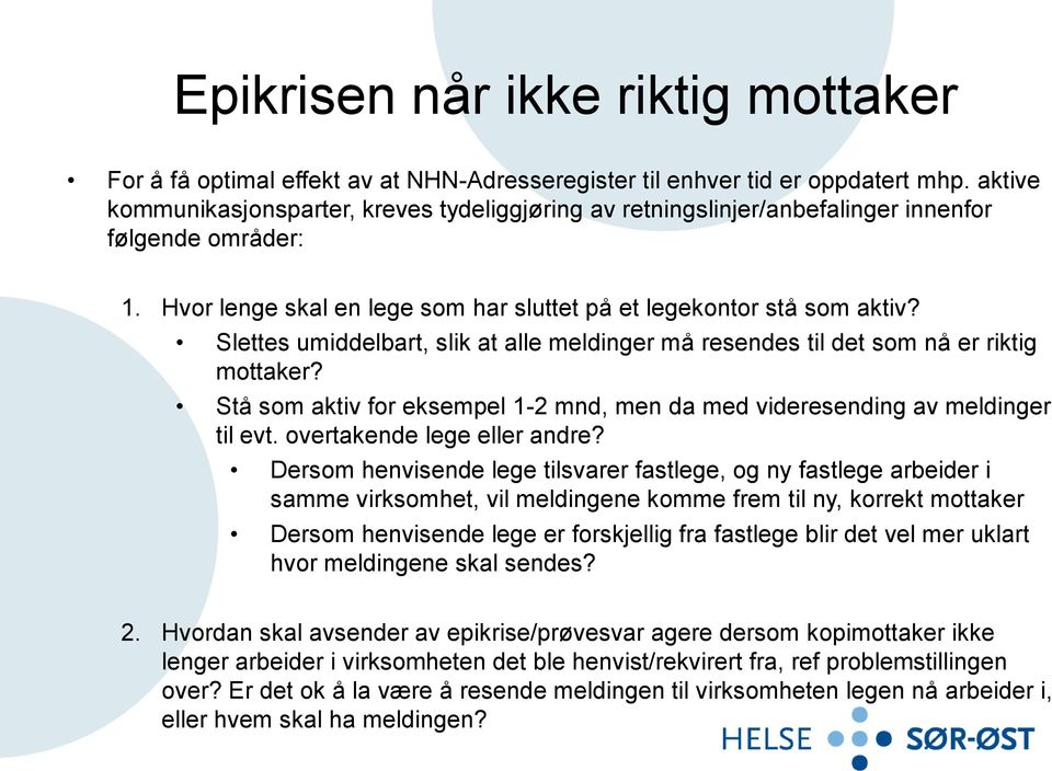 Slettes umiddelbart, slik at alle meldinger må resendes til det som nå er riktig mottaker? Stå som aktiv for eksempel 1-2 mnd, men da med videresending av meldinger til evt.