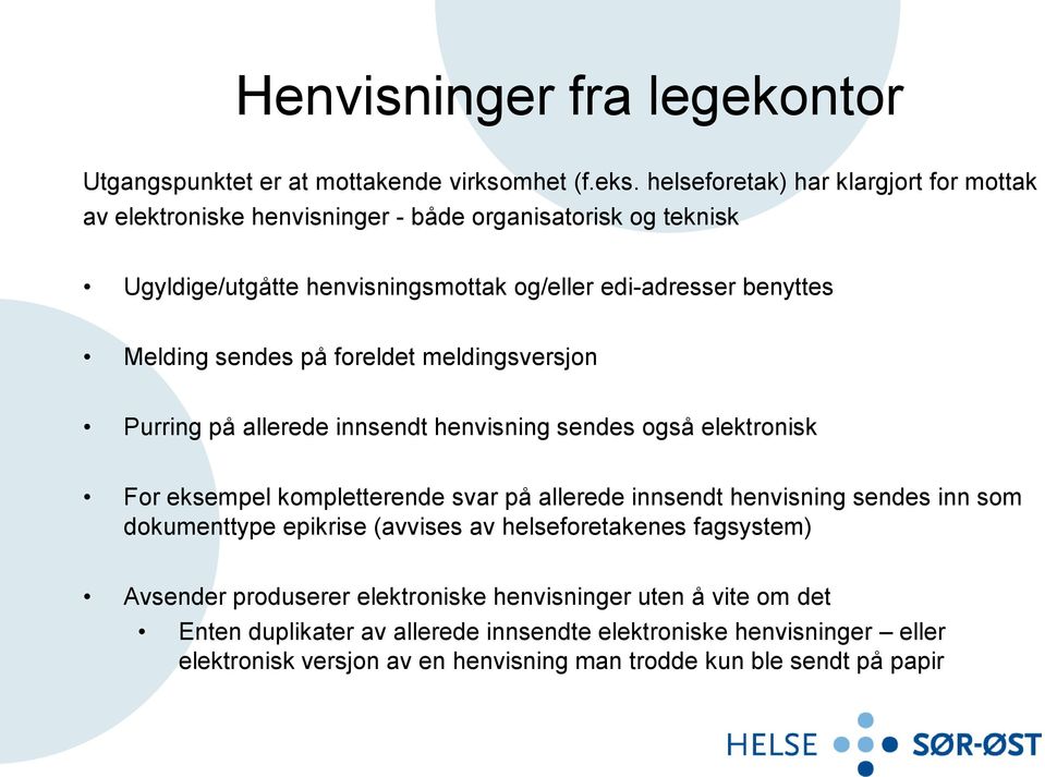 sendes på foreldet meldingsversjon Purring på allerede innsendt henvisning sendes også elektronisk For eksempel kompletterende svar på allerede innsendt henvisning sendes inn