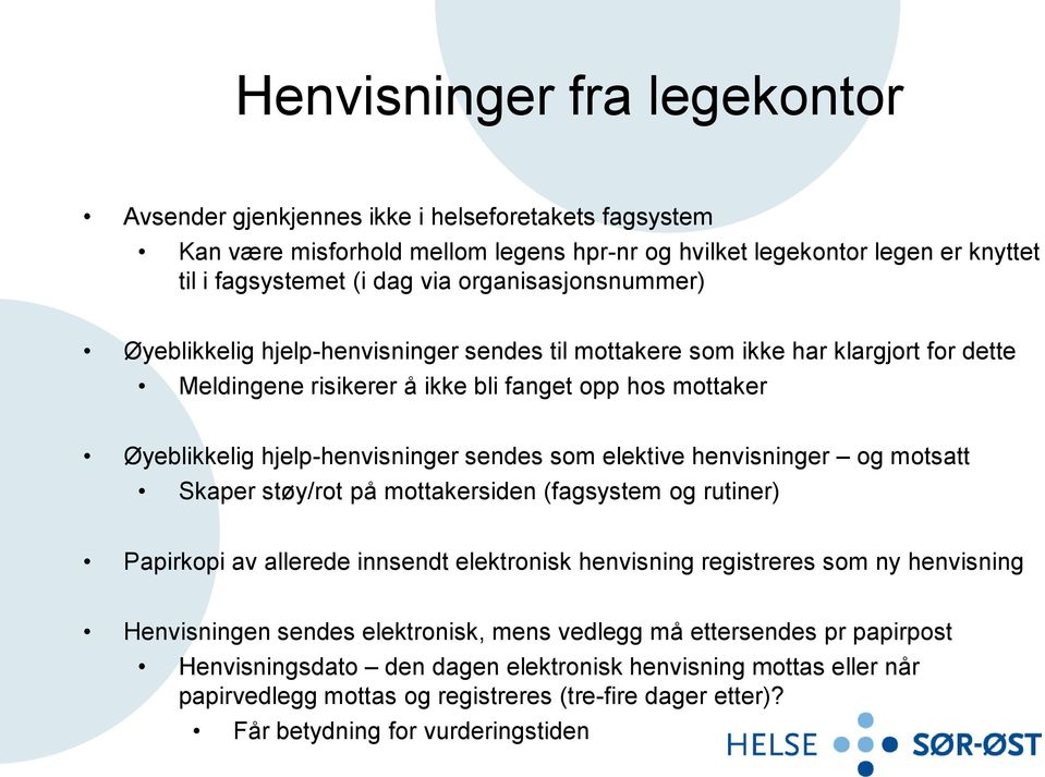 sendes som elektive henvisninger og motsatt Skaper støy/rot på mottakersiden (fagsystem og rutiner) Papirkopi av allerede innsendt elektronisk henvisning registreres som ny henvisning Henvisningen