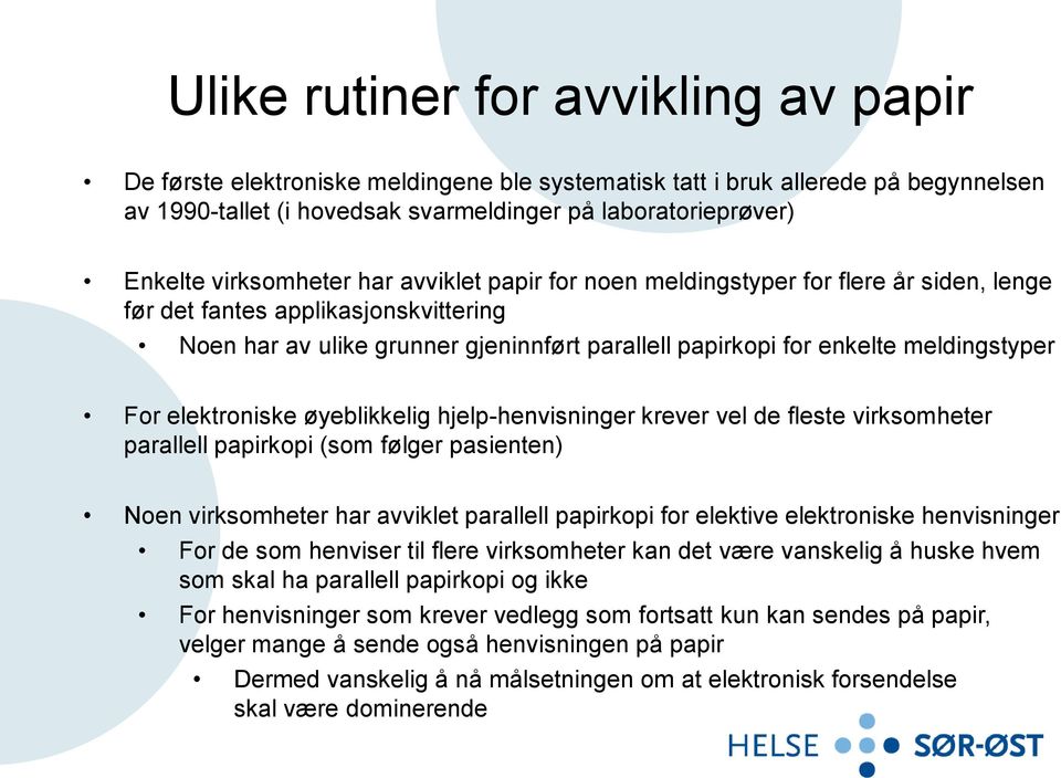 meldingstyper For elektroniske øyeblikkelig hjelp-henvisninger krever vel de fleste virksomheter parallell papirkopi (som følger pasienten) Noen virksomheter har avviklet parallell papirkopi for