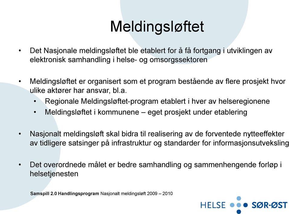 Meldingsløftet i kommunene eget prosjekt under etablering Nasjonalt meldingsløft skal bidra til realisering av de forventede nytteeffekter av tidligere satsinger på