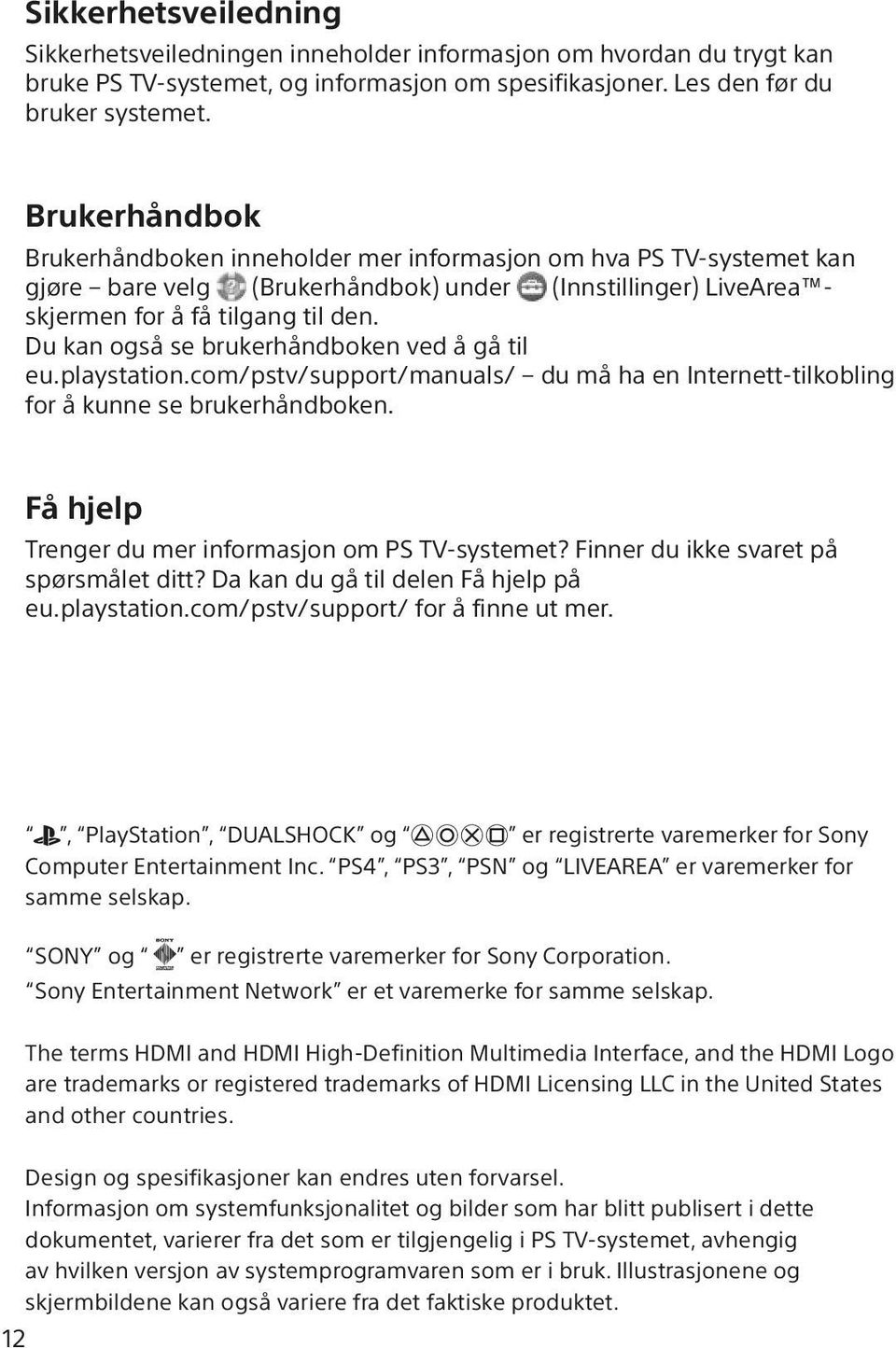 Du kan også se brukerhåndboken ved å gå til eu.playstation.com/pstv/support/manuals/ du må ha en Internett-tilkobling for å kunne se brukerhåndboken.