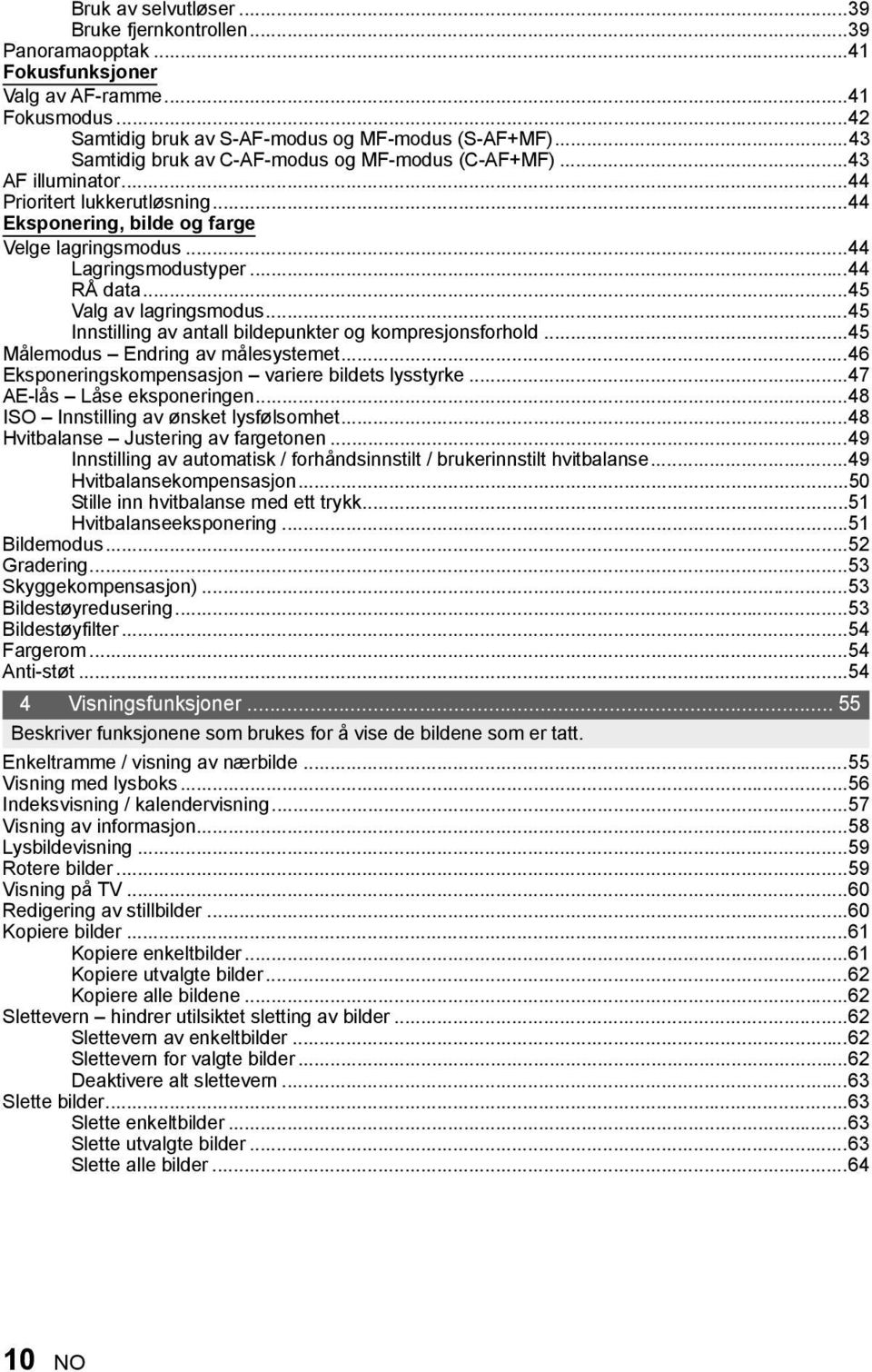 ..45 Valg av lagringsmodus...45 Innstilling av antall bildepunkter og kompresjonsforhold...45 Målemodus Endring av målesystemet...46 Eksponeringskompensasjon variere bildets lysstyrke.