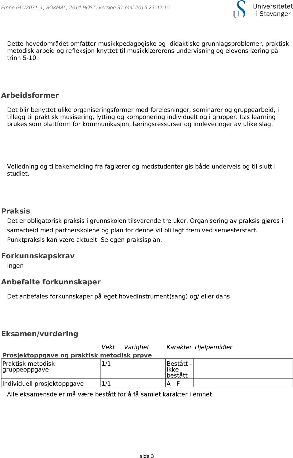 It s learning brukes som plattform for kommunikasjon, læringsressurser og innleveringer av ulike slag.