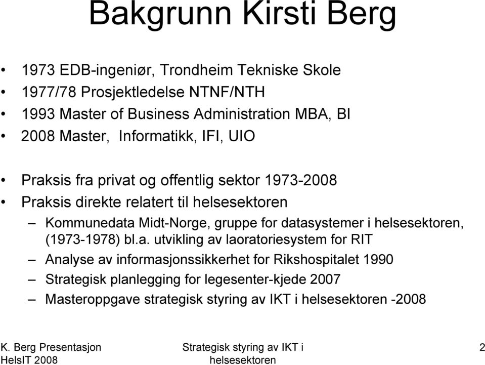 relatert til Kommunedata Midt-Norge, gruppe for datasystemer i, (1973-1978) bl.a. utvikling av laoratoriesystem for RIT Analyse