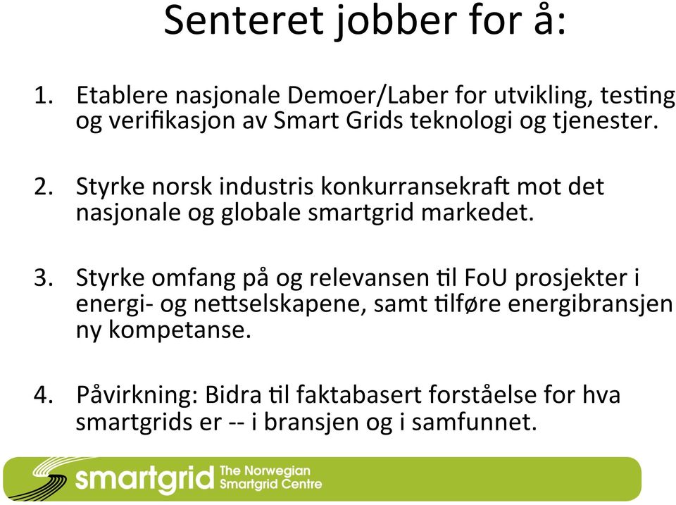 Styrke norsk industris konkurransekrai mot det nasjonale og globale smartgrid markedet. 3.