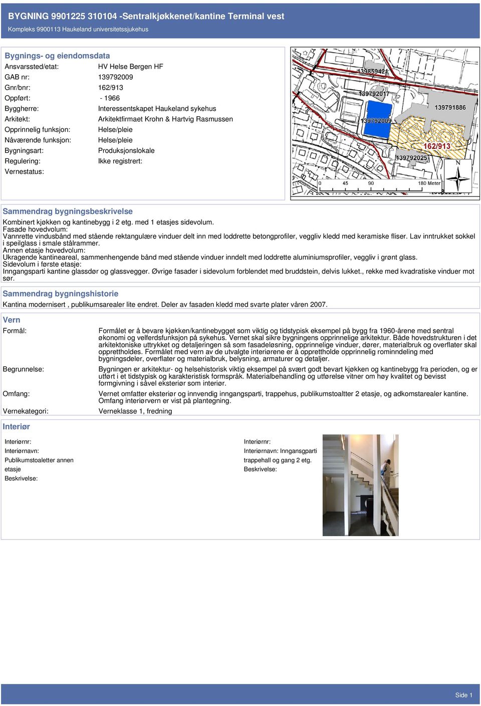 Ikke registrert: Vernestatus: Sammendrag bygningsbeskrivelse Kombinert kjøkken og kantinebygg i 2 etg. med 1 etasjes sidevolum.