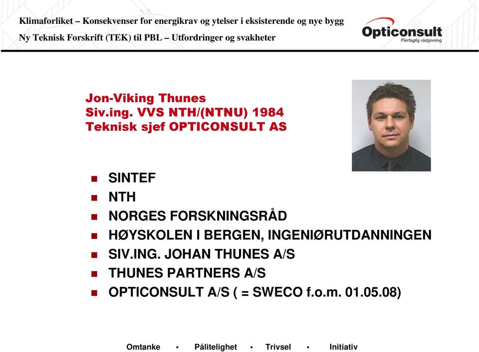 VVS NTH/(NTNU) 1984 Teknisk sjef OPTICONSULT AS SINTEF NTH