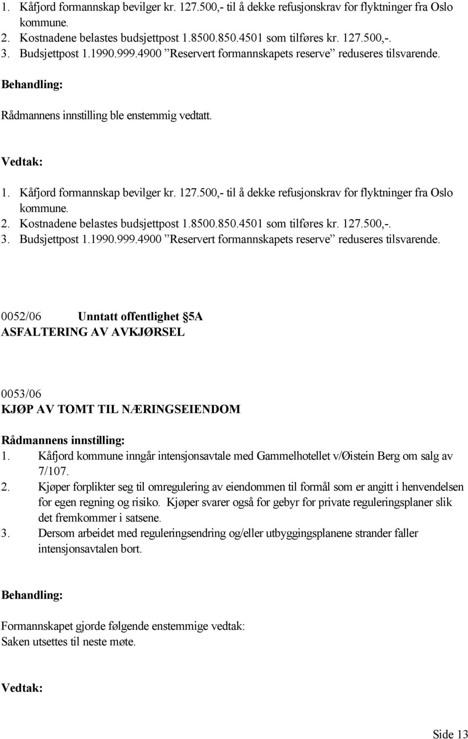 Kåfjord kommune inngår intensjonsavtale med Gammelhotellet v/øistein Berg om salg av 7/107. 2.