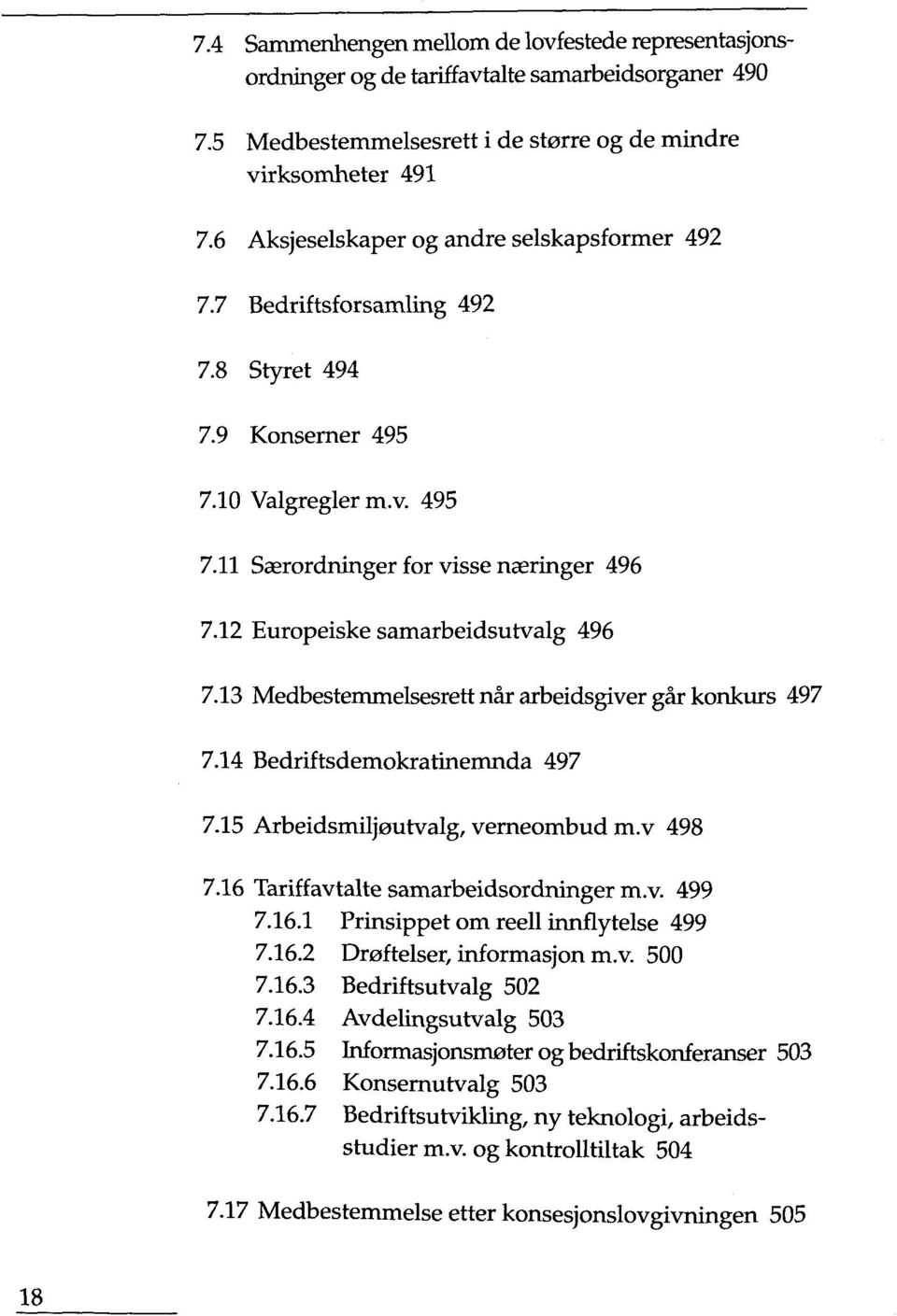 12 Europeiske samarbeidsutvalg 496 7.13 Medbestemmelsesrett när arbeidsgiver gär konkurs 497 7.14 Bedriftsdemokratinemnda 497 7.15 ArbeidsmilJ0utvalg, verneombud m.v 498 7.