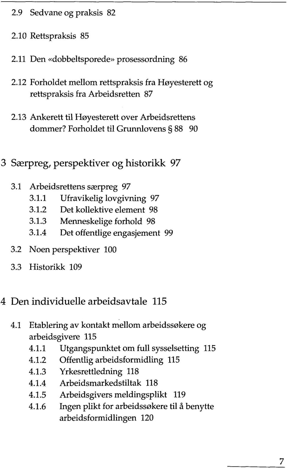 1.3 Menneskelige forhold 98 3.1.4 Det offentlige engasjement 99 3.2 Noen perspektiver 100 3.3 Historikk 109 4 Den individuelle arbeidsavtale 115 4.