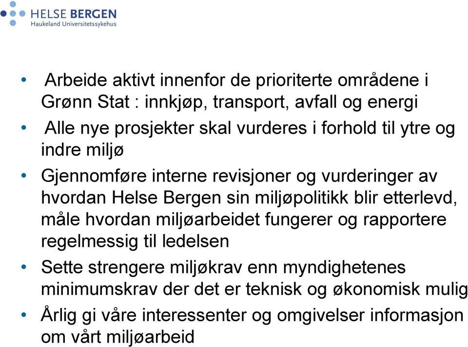 miljøpolitikk blir etterlevd, måle hvordan miljøarbeidet fungerer og rapportere regelmessig til ledelsen Sette strengere