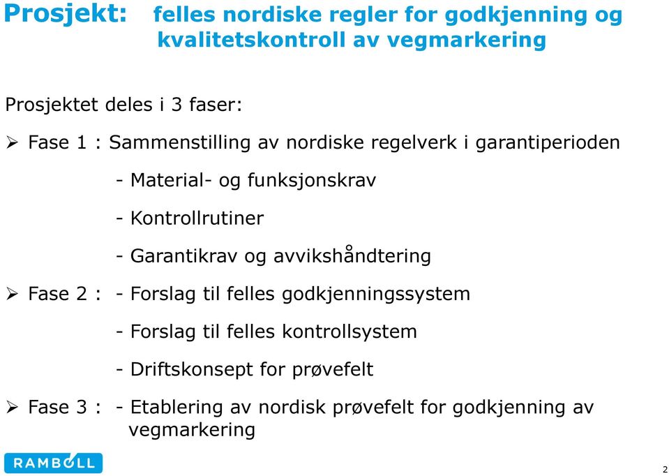 Kontrollrutiner - Garantikrav og avvikshåndtering Fase 2 : - Forslag til felles godkjenningssystem - Forslag til