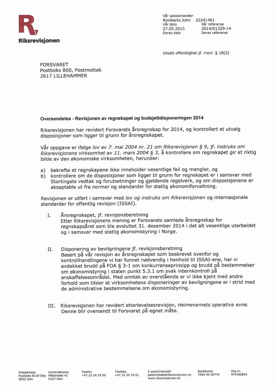 18(2) Oversendelse -Revisjonen av regnskapet og budsjettdisponeringen 2014 Riksrevisjonen har revidert Forsvarets årsregnskap for 2014, og kontrollert et utvalg disposisjoner som ligger til grunn for