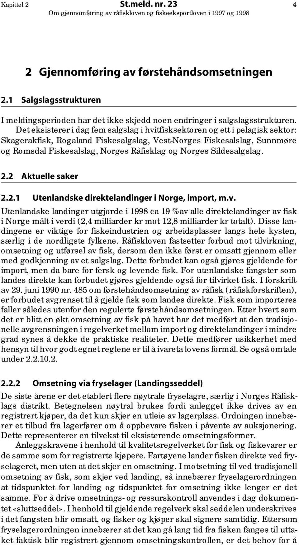 Norges Sildesalgslag. 2.2 Aktuelle saker 2.2.1 Utenlandske direktelandinger i Norge, import, m.v.