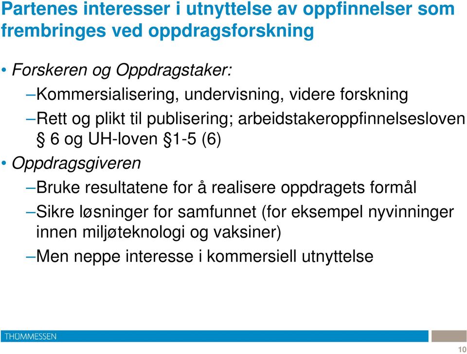 arbeidstakeroppfinnelsesloven 6 og UH-loven 1-5 (6) Oppdragsgiveren Bruke resultatene for å realisere oppdragets