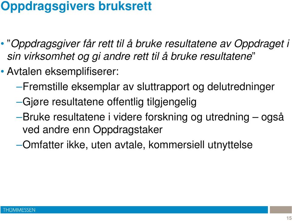 av sluttrapport og delutredninger Gjøre resultatene offentlig tilgjengelig Bruke resultatene i