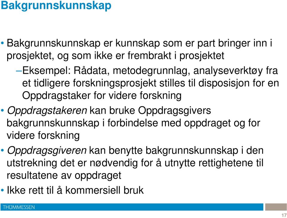 forskning Oppdragstakeren kan bruke Oppdragsgivers bakgrunnskunnskap i forbindelse med oppdraget og for videre forskning Oppdragsgiveren