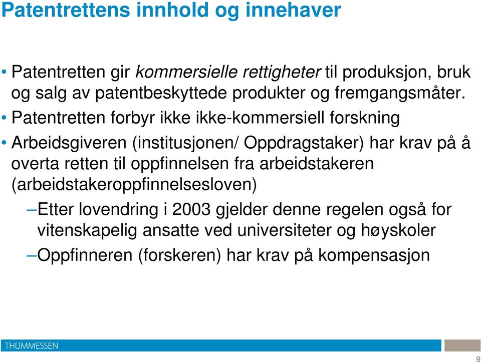 Patentretten forbyr ikke ikke-kommersiell forskning Arbeidsgiveren (institusjonen/ Oppdragstaker) har krav på å overta retten