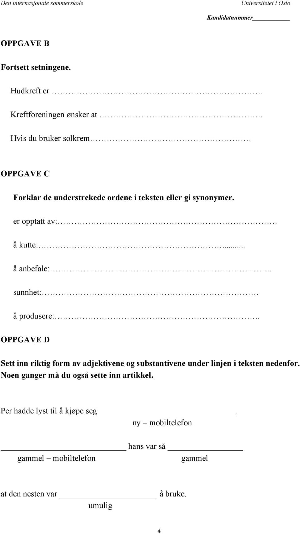 . sunnhet: å produsere:.. OPPGAVE D Sett inn riktig form av adjektivene og substantivene under linjen i teksten nedenfor.