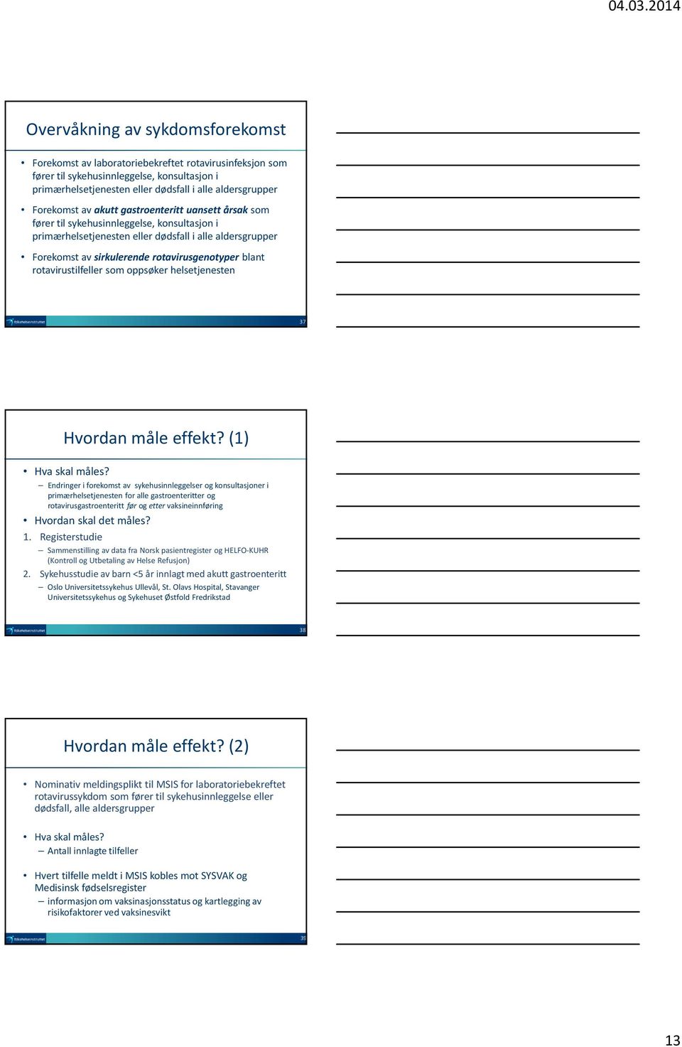 blant rotavirustilfeller som oppsøker helsetjenesten 37 Hvordan måle effekt? (1) Hva skal måles?