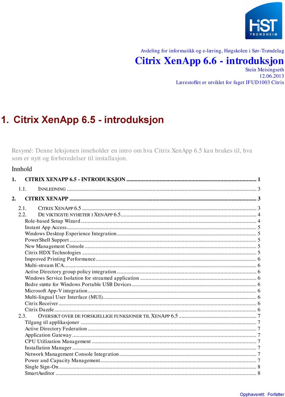 5... 4 Role-based Setup Wizard... 4 Instant App Access... 5 Windows Desktop Experience Integration... 5 PowerShell Support... 5 New Management Console... 5 Citrix HDX Technologies.