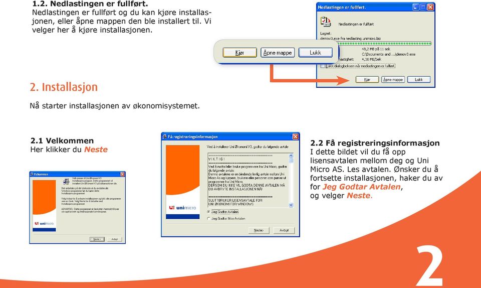 Vi velger her å kjøre installasjonen. 2. Installasjon Nå starter installasjonen av økonomisystemet. 2.1 Velkommen Her klikker du Neste 2.