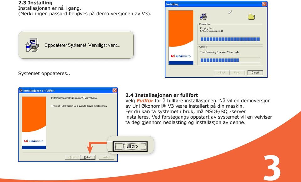 Nå vil en demoversjon av Uni Økonomi V3 være installert på din maskin.