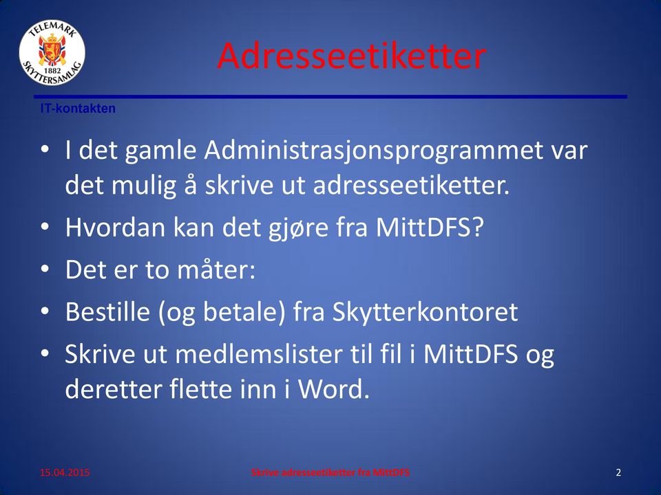 Det er to måter: Bestille (og betale) fra Skytterkontoret Skrive ut