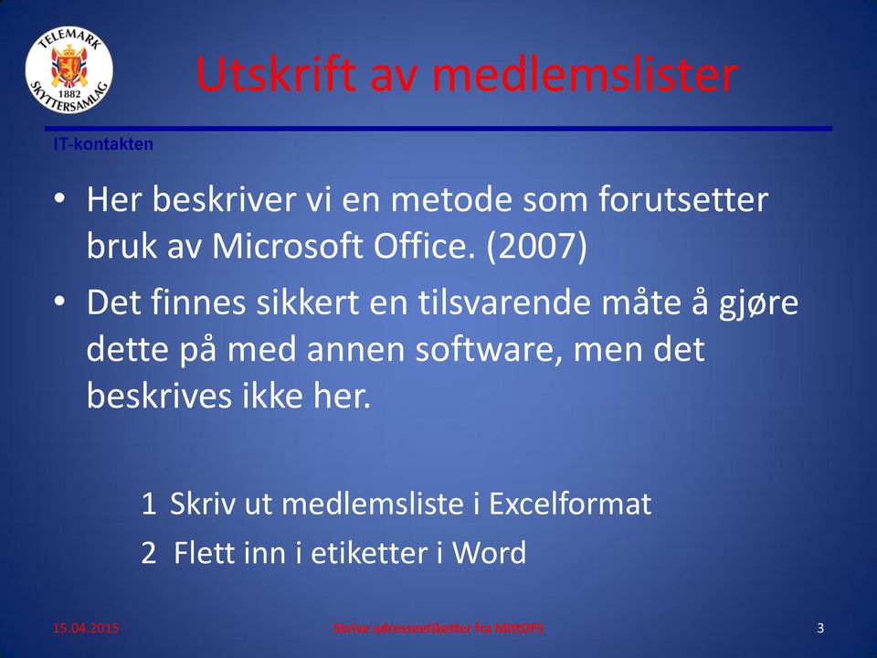 (2007) Det finnes sikkert en tilsvarende måte å gjøre dette på med annen