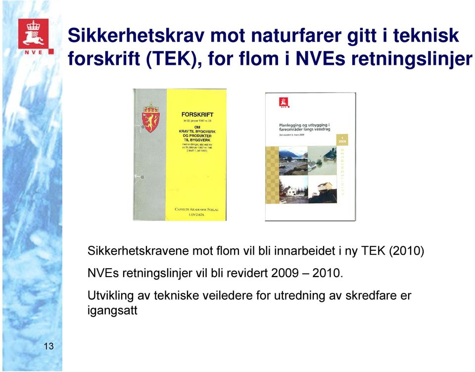 innarbeidet i ny TEK (2010) NVEs retningslinjer vil bli revidert 2009