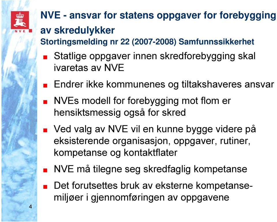 flom er hensiktsmessig også for skred Ved valg av NVE vil en kunne bygge videre på eksisterende organisasjon, oppgaver, rutiner,