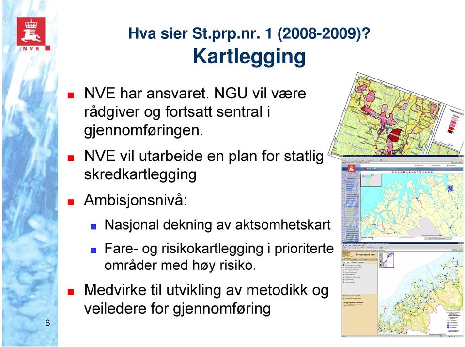 NVE vil utarbeide en plan for statlig skredkartlegging Ambisjonsnivå: Nasjonal dekning av