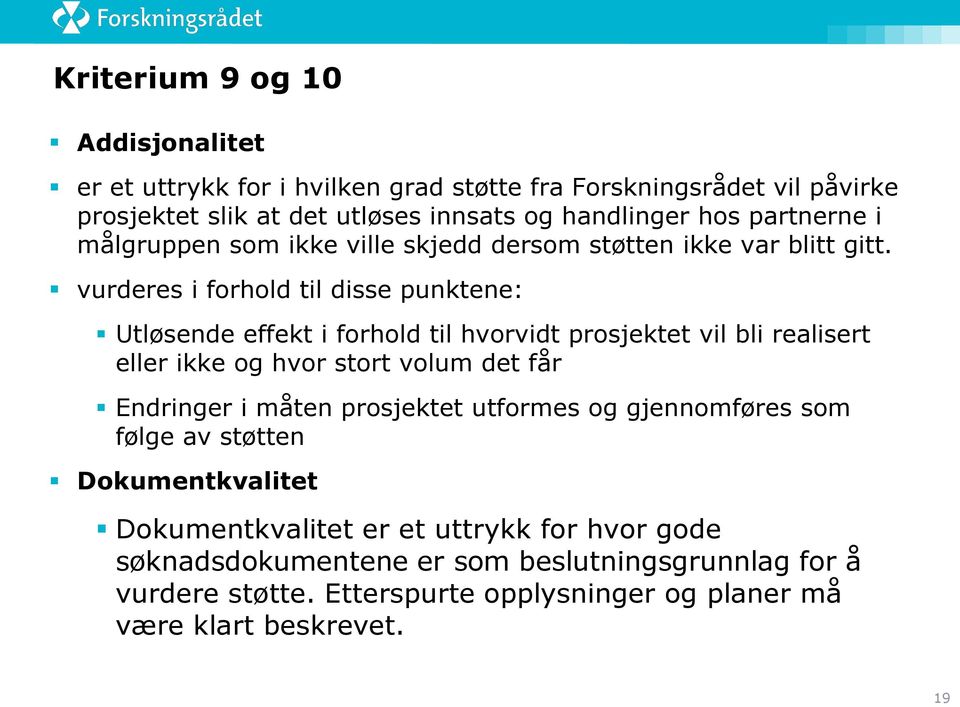 vurderes i forhold til disse punktene: Utløsende effekt i forhold til hvorvidt prosjektet vil bli realisert eller ikke og hvor stort volum det får Endringer i måten