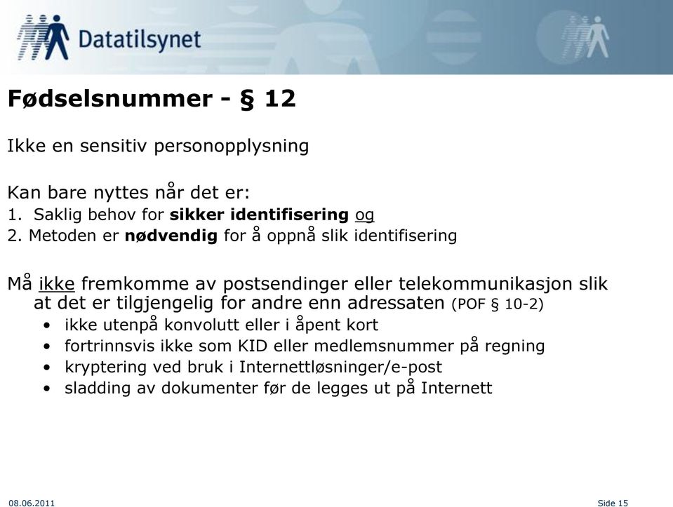 tilgjengelig for andre enn adressaten (POF 10-2) ikke utenpå konvolutt eller i åpent kort fortrinnsvis ikke som KID eller