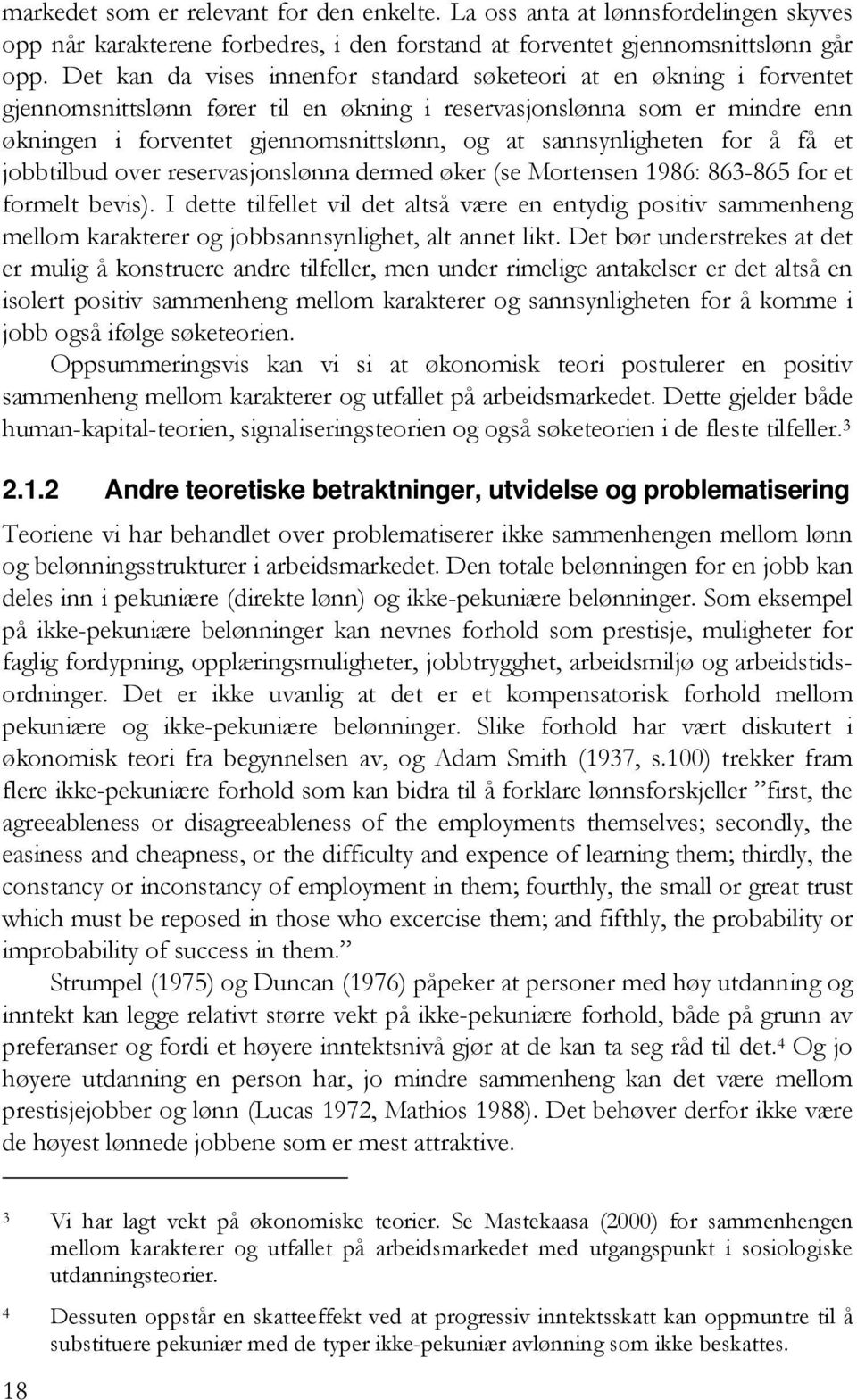 sannsynligheten for å få et jobbtilbud over reservasjonslønna dermed øker (se Mortensen 1986: 863-865 for et formelt bevis).