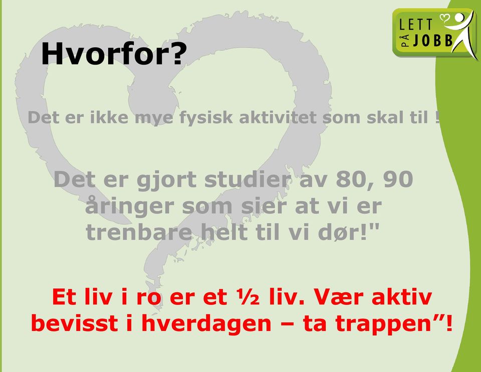 Det er gjort studier av 80, 90 åringer som sier at