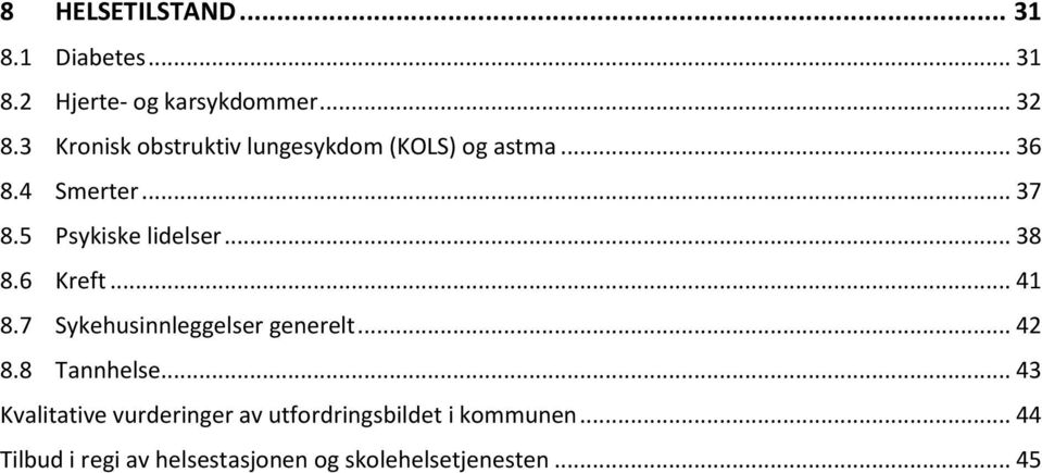 5 Psykiske lidelser... 38 8.6 Kreft... 41 8.7 Sykehusinnleggelser generelt... 42 8.