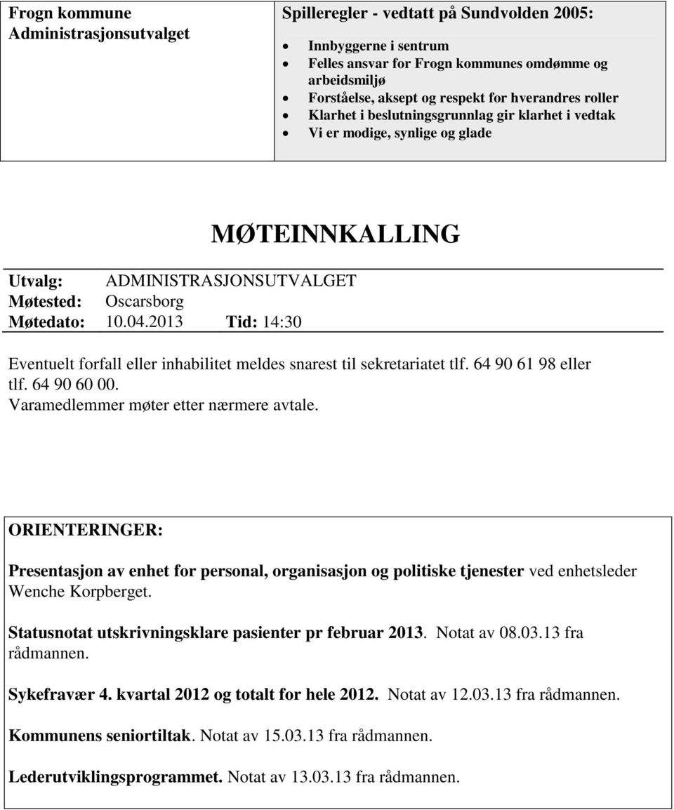 2013 Tid: 14:30 Eventuelt forfall eller inhabilitet meldes snarest til sekretariatet tlf. 64 90 61 98 eller tlf. 64 90 60 00. Varamedlemmer møter etter nærmere avtale.