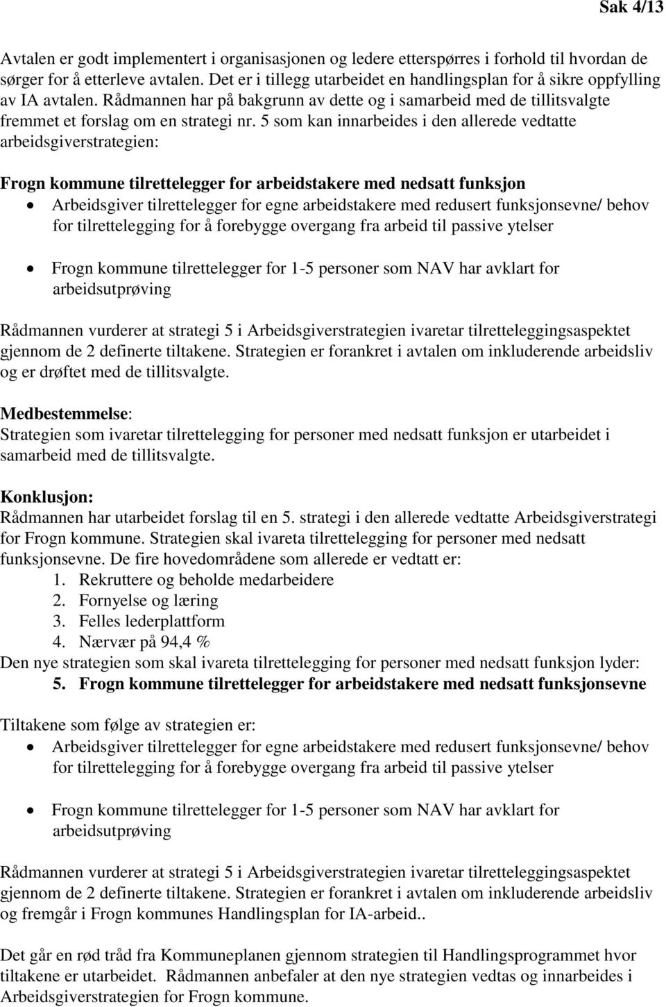 5 som kan innarbeides i den allerede vedtatte arbeidsgiverstrategien: Frogn kommune tilrettelegger for arbeidstakere med nedsatt funksjon Arbeidsgiver tilrettelegger for egne arbeidstakere med