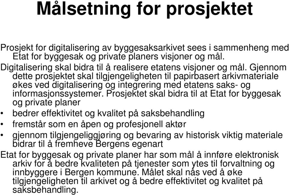 Gjennom dette prosjektet skal tilgjengeligheten til papirbasert arkivmateriale økes ved digitalisering og integrering med etatens saks- og informasjonssystemer.