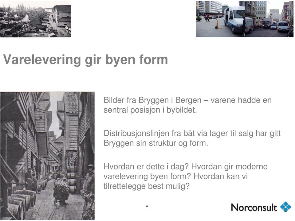 Distribusjonslinjen fra båt via lager til salg har gitt Bryggen sin