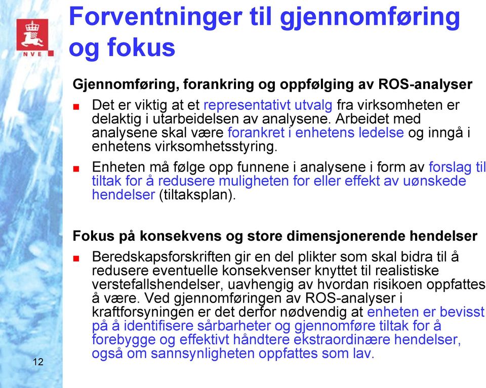 Enheten må følge opp funnene i analysene i form av forslag til tiltak for å redusere muligheten for eller effekt av uønskede hendelser (tiltaksplan).