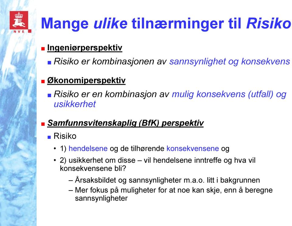 Risiko 1) hendelsene og de tilhørende konsekvensene og 2) usikkerhet om disse vil hendelsene inntreffe og hva vil