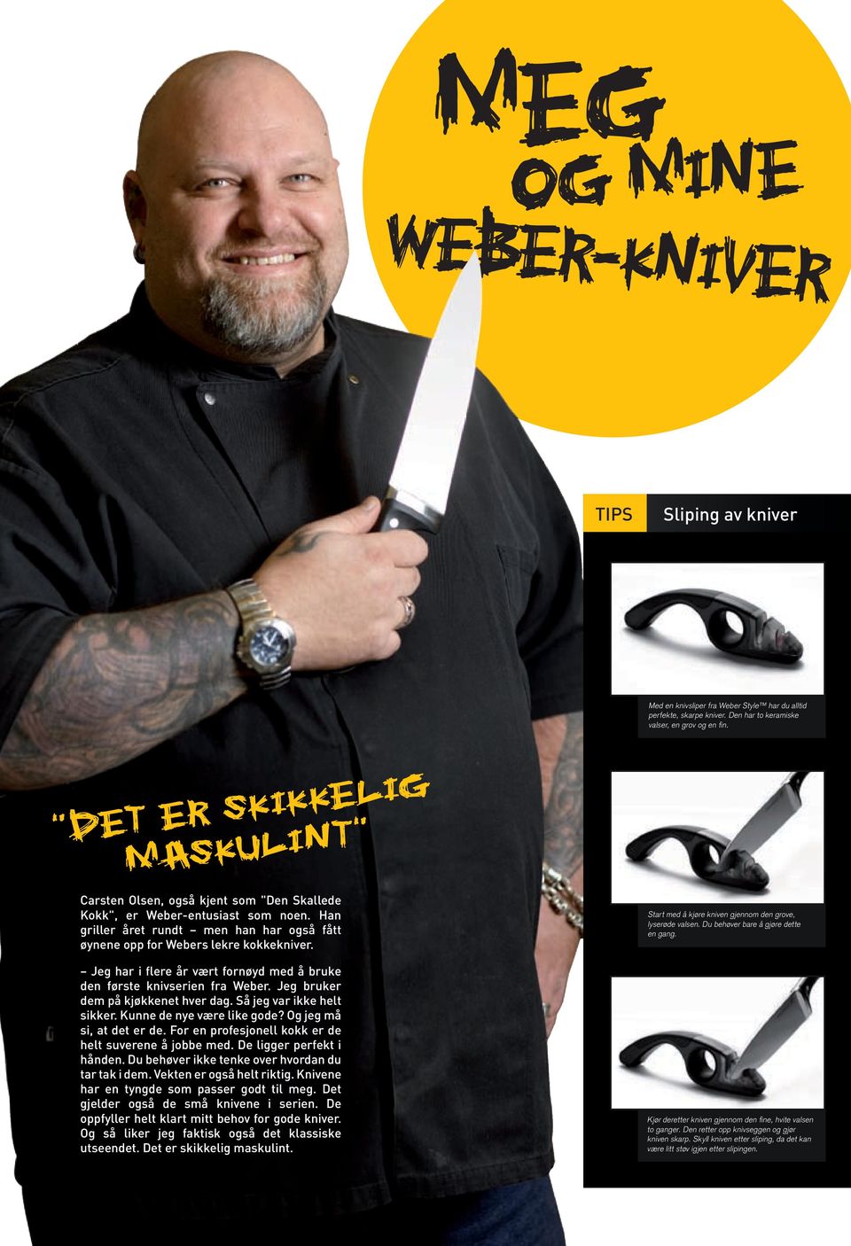 Jeg har i flere år vært fornøyd med å bruke den første knivserien fra Weber. Jeg bruker dem på kjøkkenet hver dag. Så jeg var ikke helt sikker. Kunne de nye være like gode? Og jeg må si, at det er de.