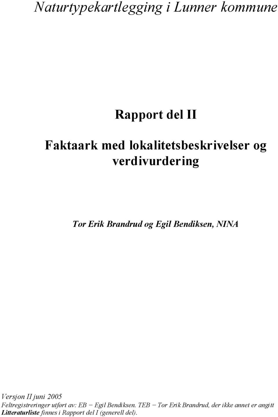NINA Versjon II juni 2005 Feltregistreringer utført av: EB = Egil Bendiksen.