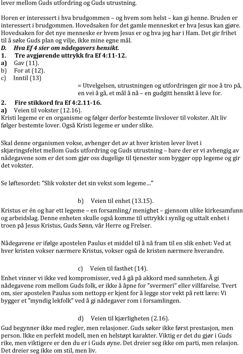 1. Tre avgjørende uttrykk fra Ef 4:11-12. a) Gav (11). b) For at (12).