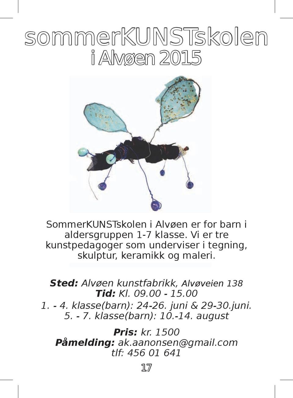 Sted: Alvøen kunstfabrikk, Alvøveien 138 Tid: Kl. 09.00-15.00 1. - 4. klasse(barn): 24-26.
