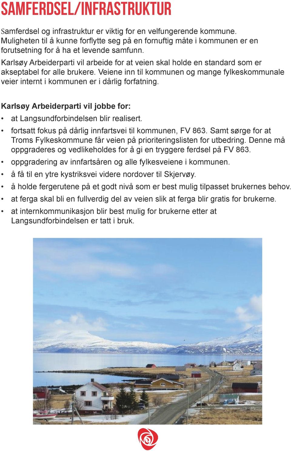 Karlsøy Arbeiderparti vil arbeide for at veien skal holde en standard som er akseptabel for alle brukere.