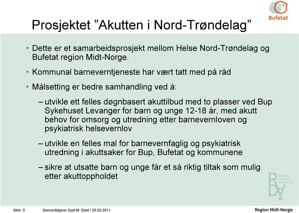 Sykehuset Levanger for barn og unge 12-18 år, med akutt behov for omsorg og utrednng etter barnevernloven og psykatrsk helsevernlov utvkle en felles mal for